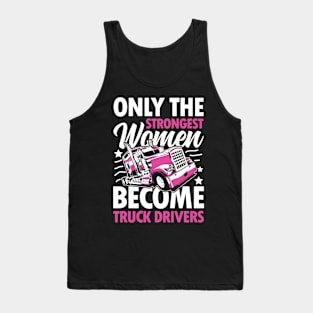 The Only Strongest Women Become Truck Drivers Tank Top